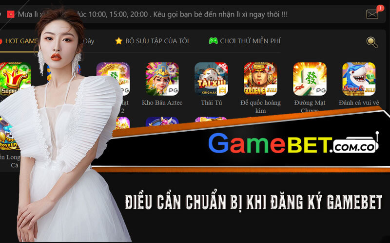 Điều Cần Chuẩn Bị Khi Đăng Ký Gamebet