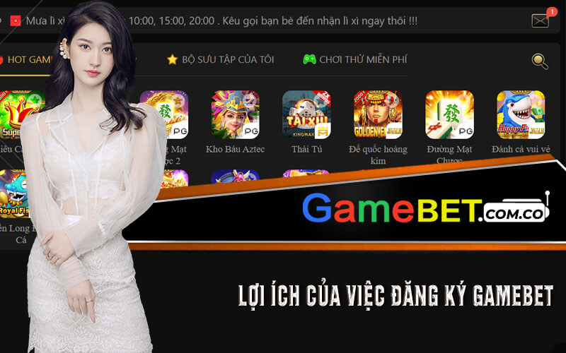 Lợi Ích Của Việc Đăng Ký Gamebet