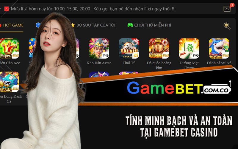 Tính Minh Bạch Và An Toàn Tại Gamebet Casino